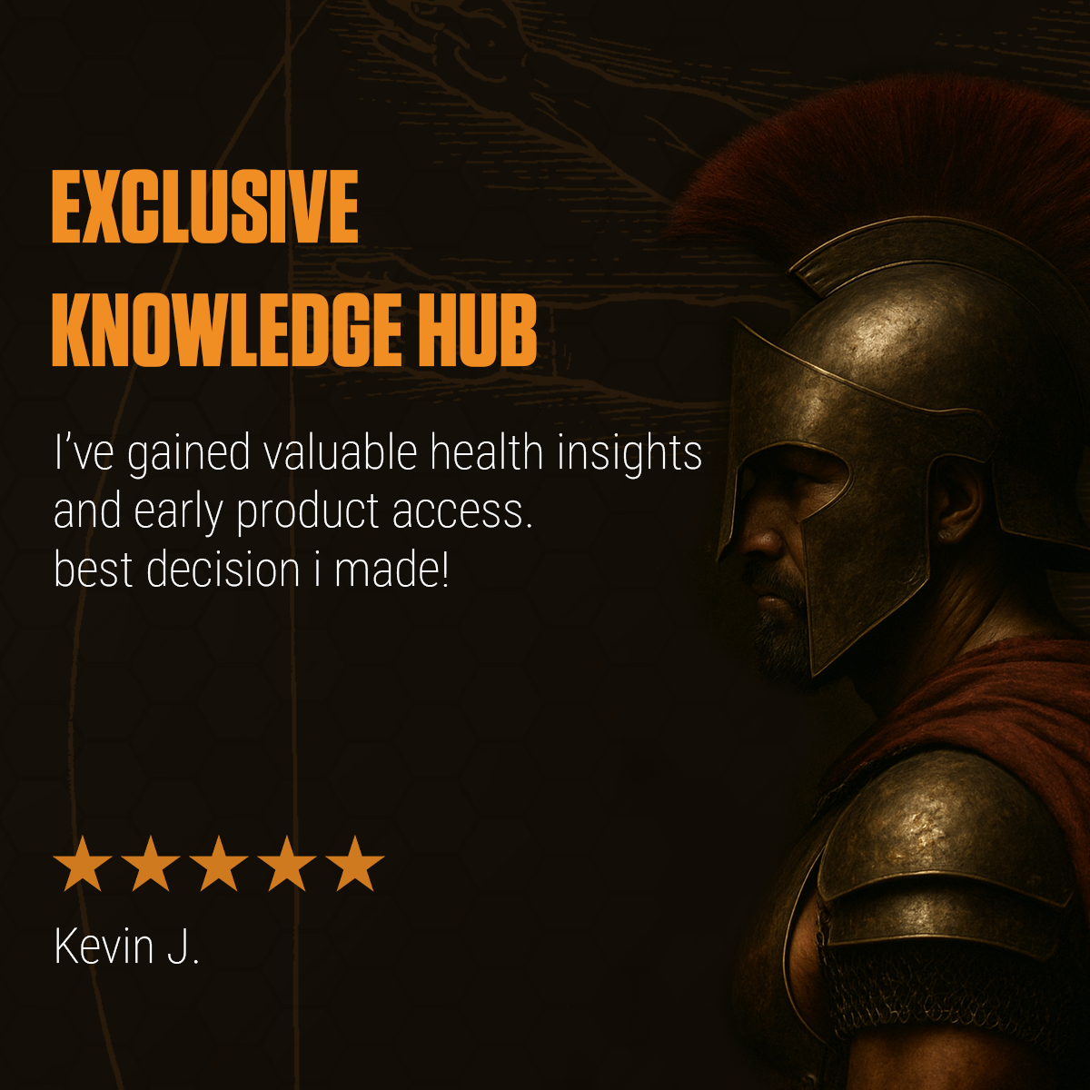 Exclusive Knowledge Hub – I've gained valuable health insights and early product access best decision i made! – Kevin J., 5-star review