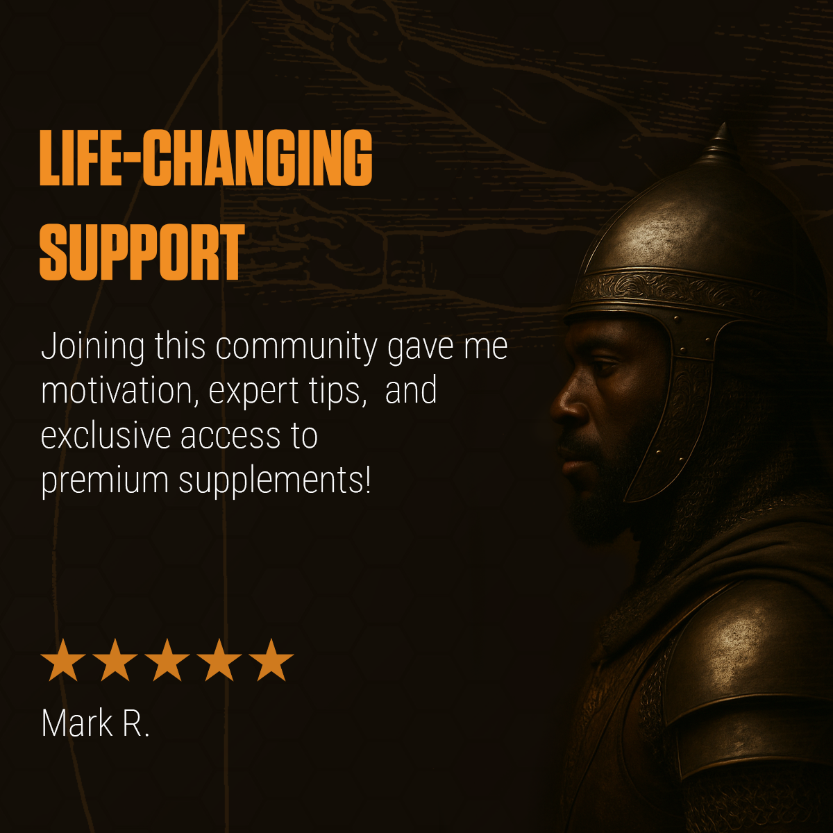 Life-Changing Support – Joining this community gave me motivation, expert tips, and exclusive access to premium supplements! – Mark R., 5-star review