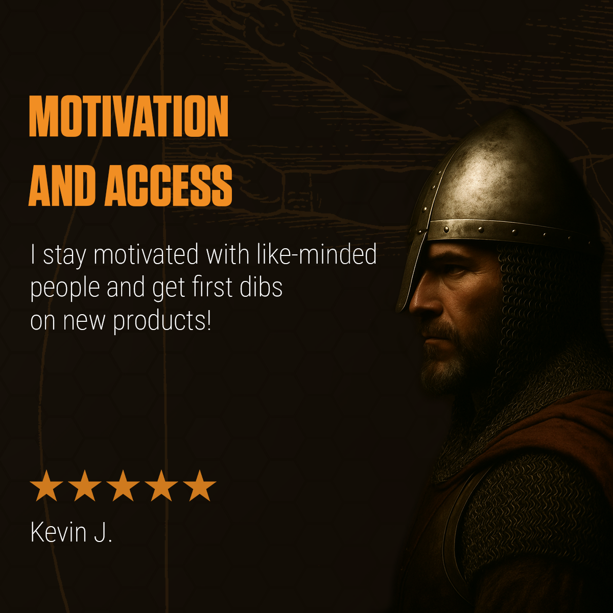 Motivation and Access – I stay motivated with like-minded people and get first dibs on new products! – Kevin J., 5-star review